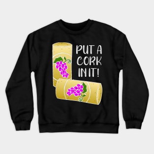 Put a Cork In It Crewneck Sweatshirt